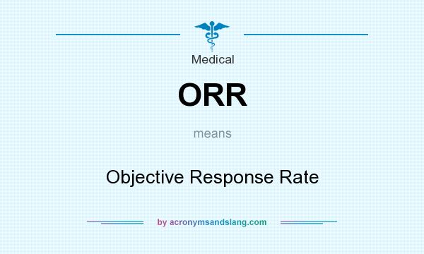 What does ORR mean? It stands for Objective Response Rate