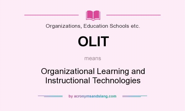 What does OLIT mean? It stands for Organizational Learning and Instructional Technologies