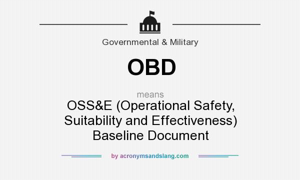 What does OBD mean? It stands for OSS&E (Operational Safety, Suitability and Effectiveness) Baseline Document