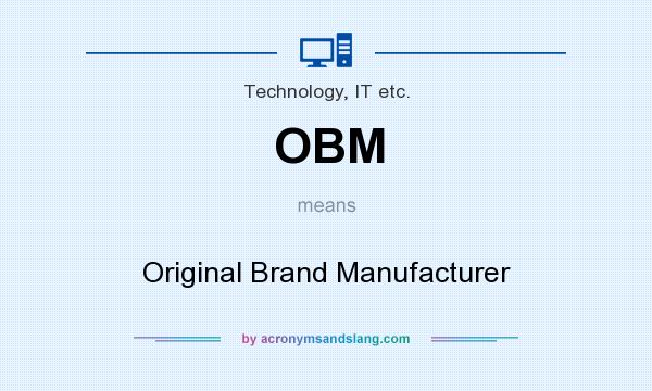 What does OBM mean? It stands for Original Brand Manufacturer