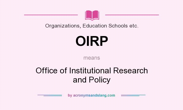 What does OIRP mean? It stands for Office of Institutional Research and Policy
