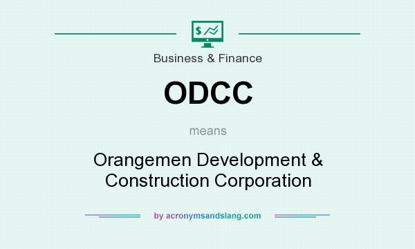 What does ODCC mean? It stands for Orangemen Development & Construction Corporation