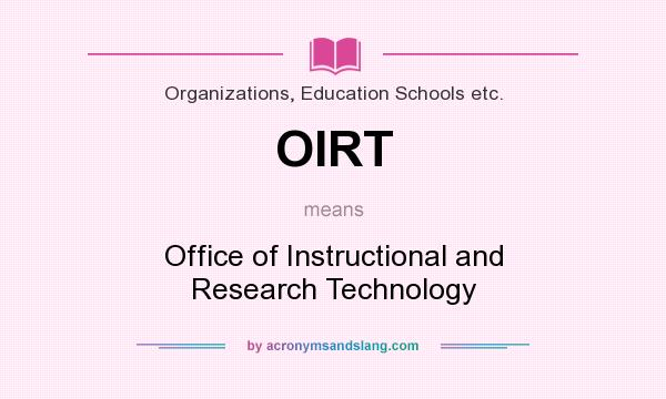What does OIRT mean? It stands for Office of Instructional and Research Technology