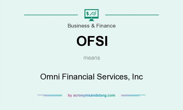 What does OFSI mean? It stands for Omni Financial Services, Inc