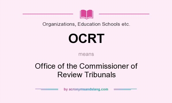 What does OCRT mean? It stands for Office of the Commissioner of Review Tribunals