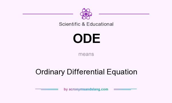 What does ODE mean? It stands for Ordinary Differential Equation