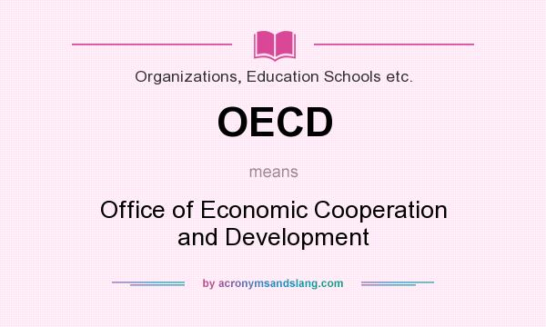 What does OECD mean? It stands for Office of Economic Cooperation and Development