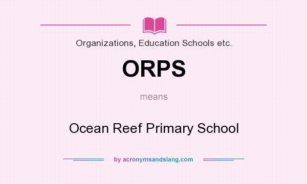 What does ORPS mean? It stands for Ocean Reef Primary School