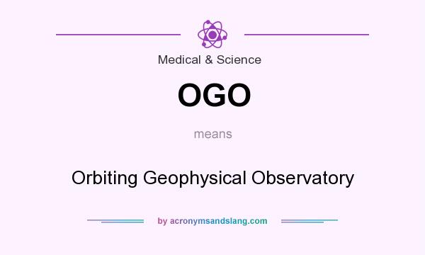 What does OGO mean? It stands for Orbiting Geophysical Observatory