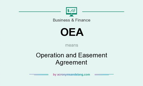 What does OEA mean? It stands for Operation and Easement Agreement