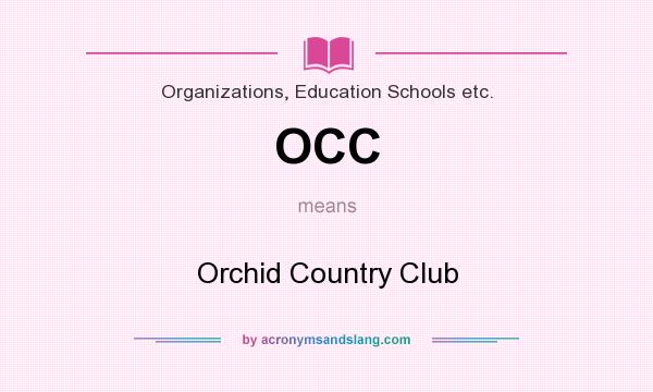 What does OCC mean? It stands for Orchid Country Club
