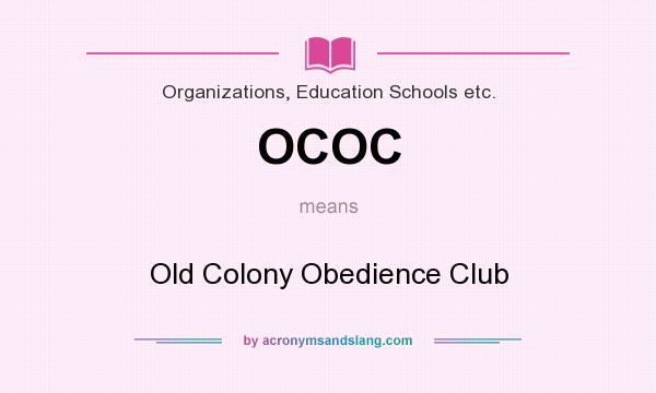 What does OCOC mean? It stands for Old Colony Obedience Club