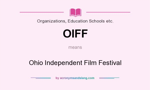 What does OIFF mean? It stands for Ohio Independent Film Festival