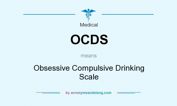 What does OCDS mean? It stands for Obsessive Compulsive Drinking Scale