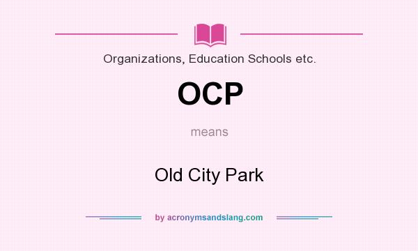 What does OCP mean? It stands for Old City Park