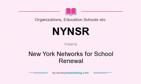 What does NYNSR mean? It stands for New York Networks for School Renewal