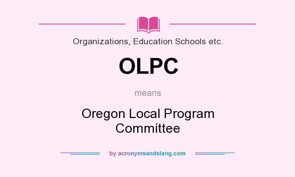 What does OLPC mean? It stands for Oregon Local Program Committee