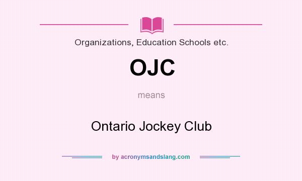 What does OJC mean? It stands for Ontario Jockey Club