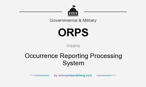 What does ORPS mean? It stands for Occurrence Reporting Processing System