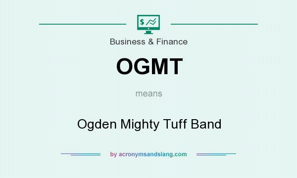 What does OGMT mean? It stands for Ogden Mighty Tuff Band