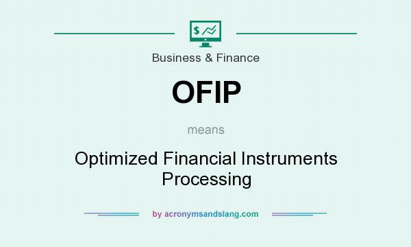 What does OFIP mean? It stands for Optimized Financial Instruments Processing