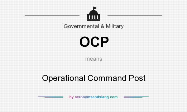 What does OCP mean? It stands for Operational Command Post