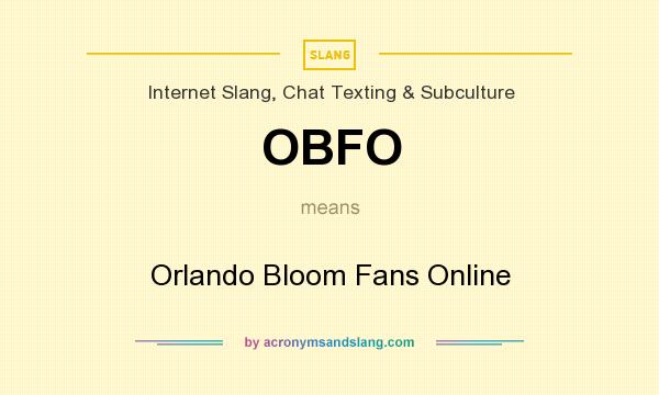 What does OBFO mean? It stands for Orlando Bloom Fans Online