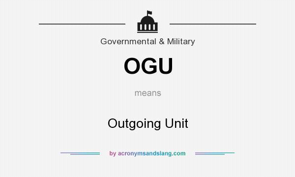 What does OGU mean? It stands for Outgoing Unit