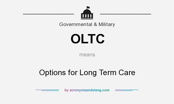 What does OLTC mean? It stands for Options for Long Term Care