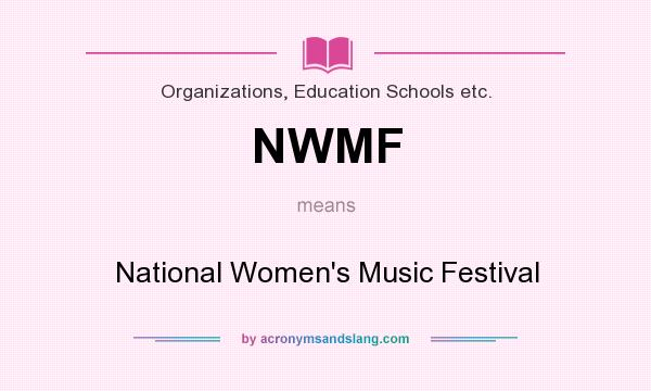 What does NWMF mean? It stands for National Women`s Music Festival