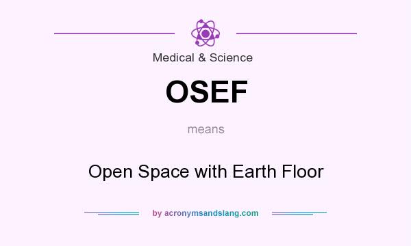 What does OSEF mean? It stands for Open Space with Earth Floor