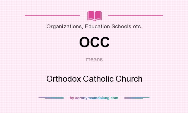 What does OCC mean? It stands for Orthodox Catholic Church