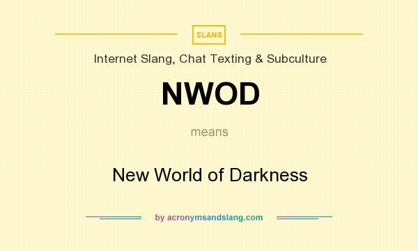What does NWOD mean? It stands for New World of Darkness