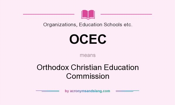 What does OCEC mean? It stands for Orthodox Christian Education Commission