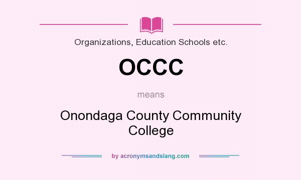 What does OCCC mean? It stands for Onondaga County Community College