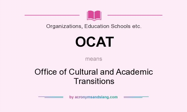 What does OCAT mean? It stands for Office of Cultural and Academic Transitions