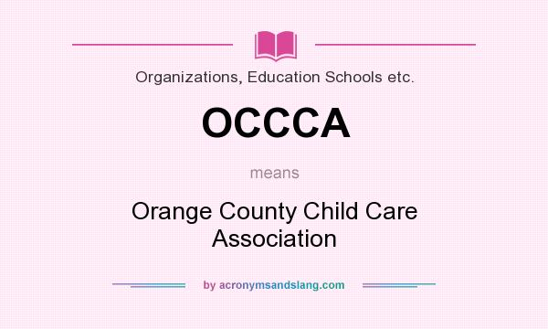 What does OCCCA mean? It stands for Orange County Child Care Association