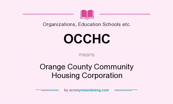 What does OCCHC mean? It stands for Orange County Community Housing Corporation