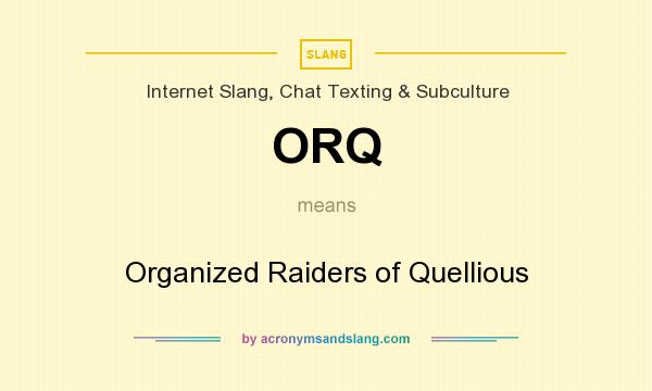 What does ORQ mean? It stands for Organized Raiders of Quellious