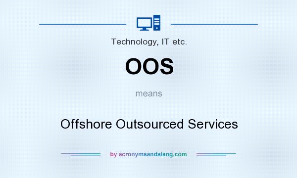 What does OOS mean? It stands for Offshore Outsourced Services