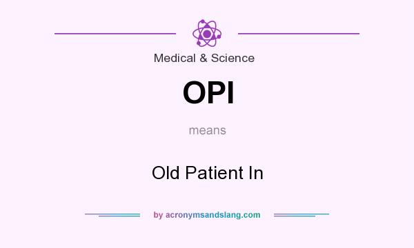 What does OPI mean? It stands for Old Patient In