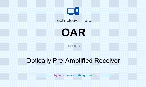 What does OAR mean? It stands for Optically Pre-Amplified Receiver