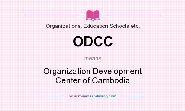 What does ODCC mean? It stands for Organization Development Center of Cambodia