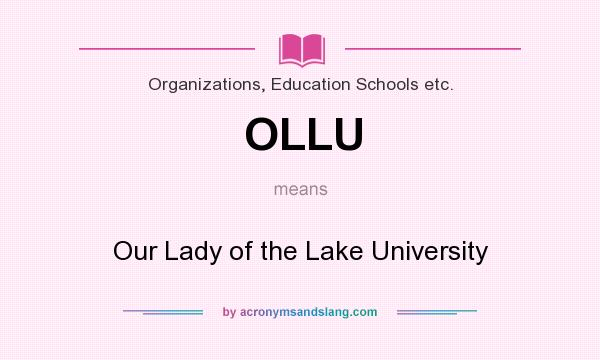 What does OLLU mean? It stands for Our Lady of the Lake University