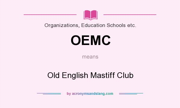 What does OEMC mean? It stands for Old English Mastiff Club
