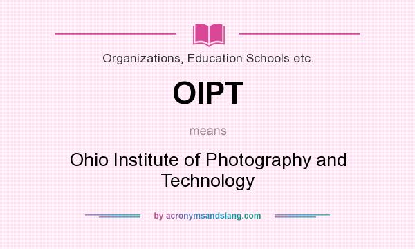 What does OIPT mean? It stands for Ohio Institute of Photography and Technology