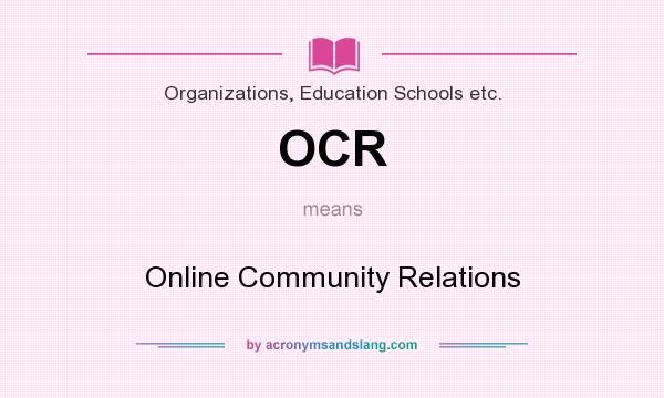 What does OCR mean? It stands for Online Community Relations
