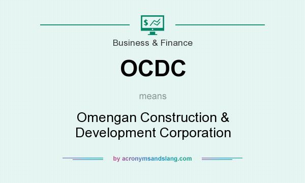 What does OCDC mean? It stands for Omengan Construction & Development Corporation