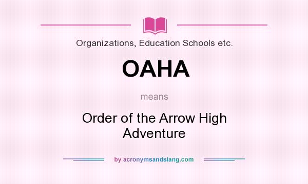 What does OAHA mean? It stands for Order of the Arrow High Adventure
