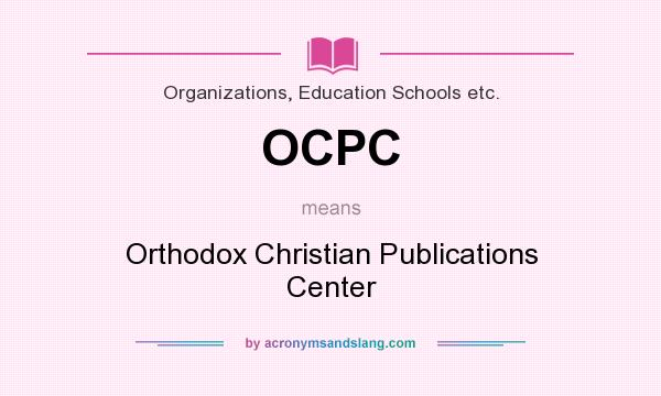 What does OCPC mean? It stands for Orthodox Christian Publications Center